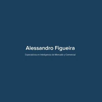 ALESSANDRO FIGUEIRA - INTELIGENCIA DE MERCADOS INDUSTRIALES